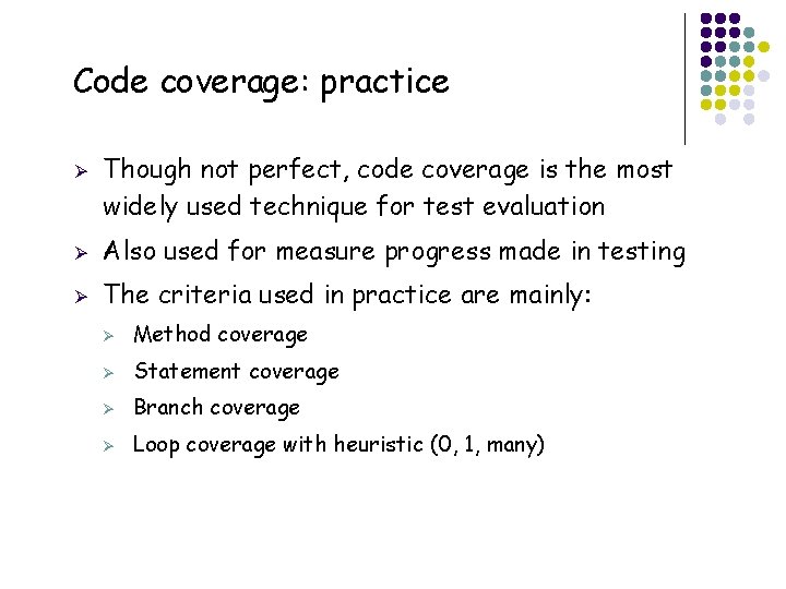 Code coverage: practice Ø 23 Though not perfect, code coverage is the most widely