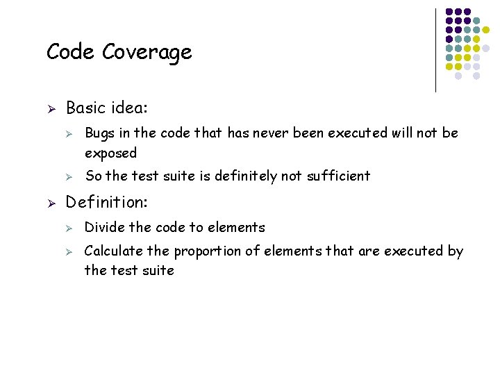 Code Coverage Ø Basic idea: Ø Ø Ø So the test suite is definitely