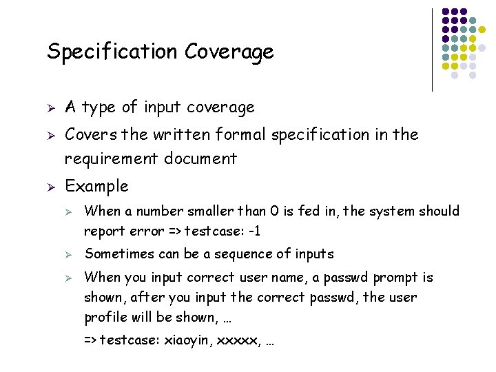 Specification Coverage Ø Ø Ø A type of input coverage Covers the written formal