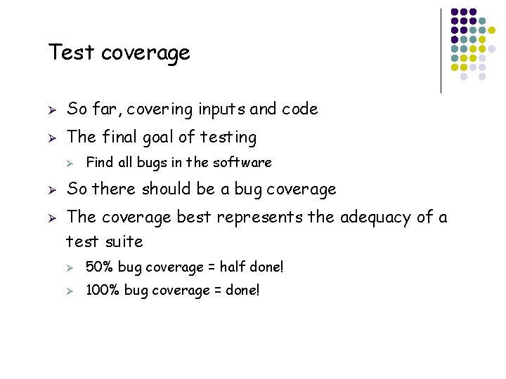 Test coverage Ø So far, covering inputs and code Ø The final goal of