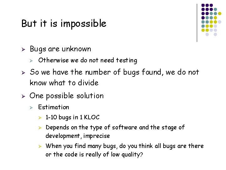 But it is impossible Ø Bugs are unknown Ø Ø Ø Otherwise we do