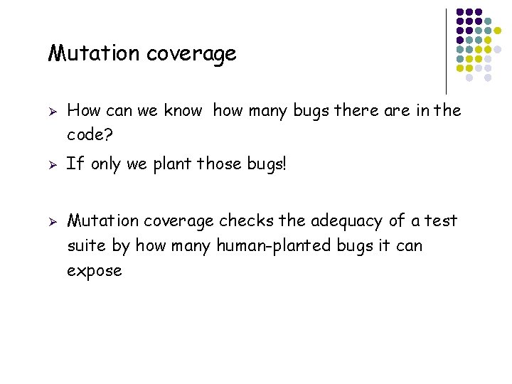 Mutation coverage Ø Ø Ø 46 How can we know how many bugs there