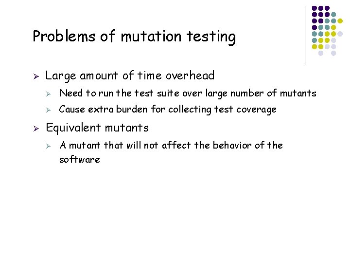 Problems of mutation testing Ø Ø Large amount of time overhead Ø Need to