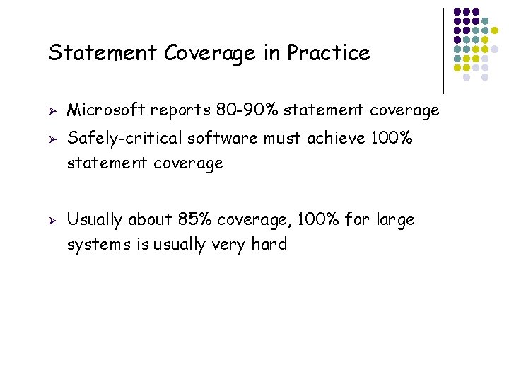 Statement Coverage in Practice Ø Ø Ø 6 Microsoft reports 80 -90% statement coverage