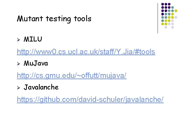 Mutant testing tools Ø MILU http: //www 0. cs. ucl. ac. uk/staff/Y. Jia/#tools Ø