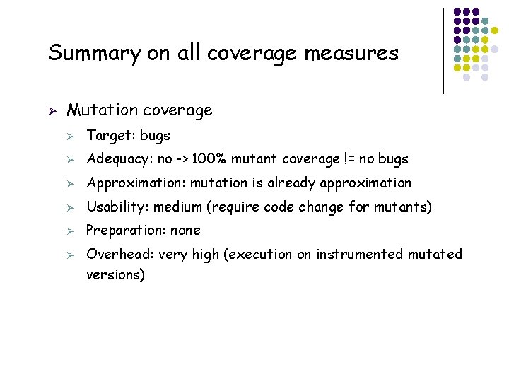 Summary on all coverage measures Ø Mutation coverage Ø Target: bugs Ø Adequacy: no