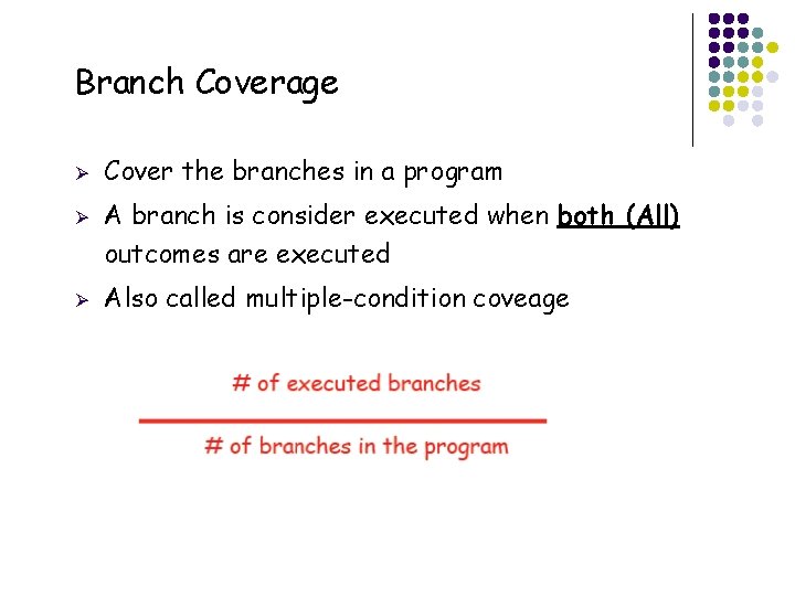 Branch Coverage Ø Ø Ø 8 Cover the branches in a program A branch
