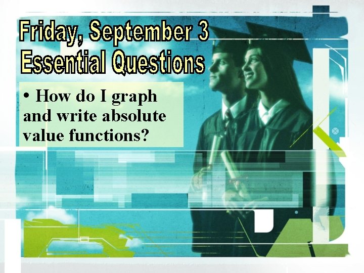  • How do I graph and write absolute value functions? 