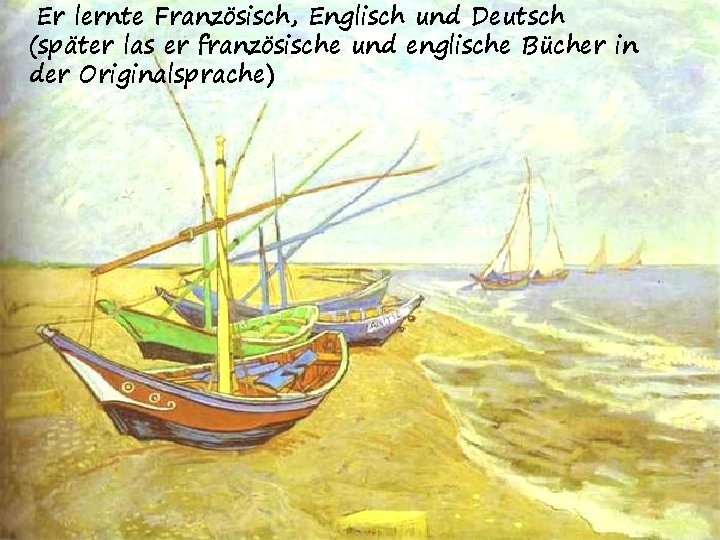 Er lernte Französisch, Englisch und Deutsch (später las er französische und englische Bücher in