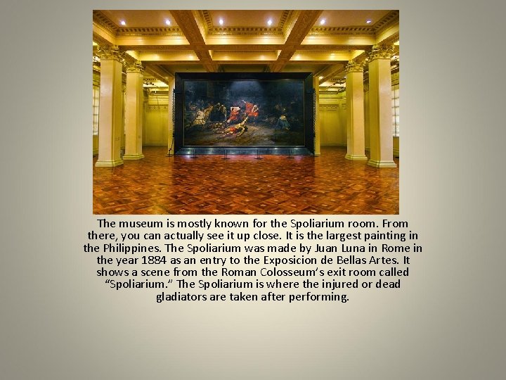 The museum is mostly known for the Spoliarium room. From there, you can actually The museum is mostly known for the Spoliarium room. From there, you can actually