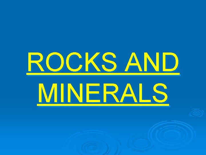 ROCKS AND MINERALS 