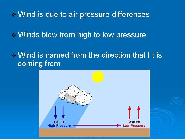 v Wind is due to air pressure differences v Winds blow from high to