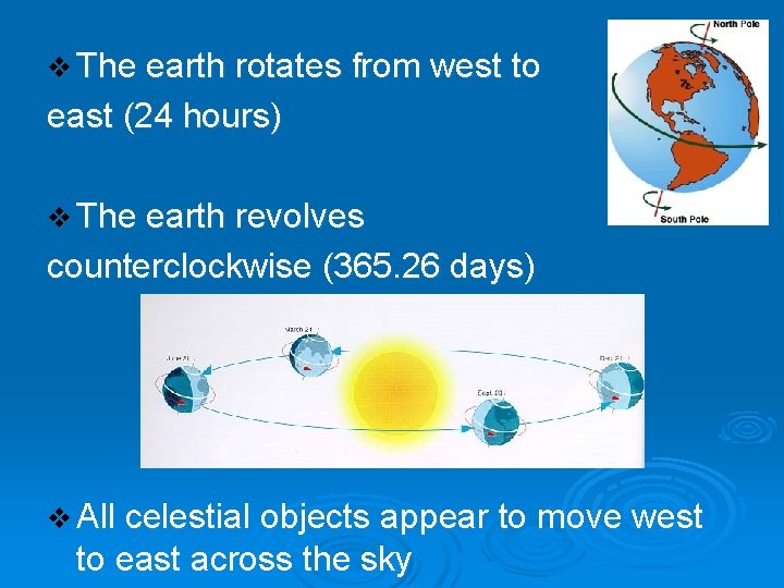 v The earth rotates from west to east (24 hours) v The earth revolves