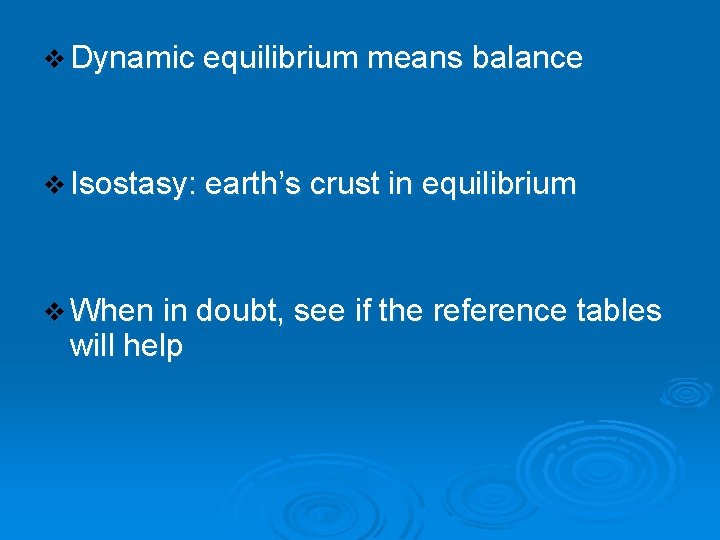 v Dynamic equilibrium means balance v Isostasy: earth’s crust in equilibrium v When in