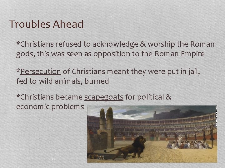 Troubles Ahead *Christians refused to acknowledge & worship the Roman gods, this was seen