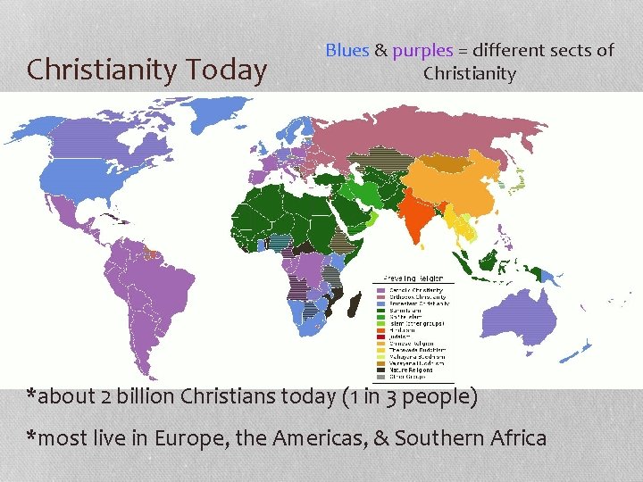 Christianity Today Blues & purples = different sects of Christianity *about 2 billion Christians