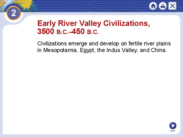Early River Valley Civilizations, 3500 B. C. – 450 B. C. Civilizations emerge and