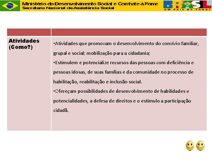 Atividades (Como? ) • Atividades que promovam o desenvolvimento do convívio familiar, grupal e