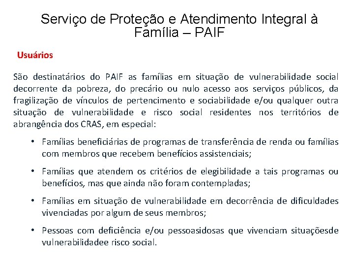 Serviço de Proteção e Atendimento Integral à Família – PAIF Usuários São destinatários do