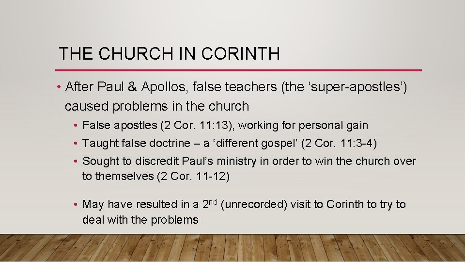 THE CHURCH IN CORINTH • After Paul & Apollos, false teachers (the ‘super-apostles’) caused THE CHURCH IN CORINTH • After Paul & Apollos, false teachers (the ‘super-apostles’) caused