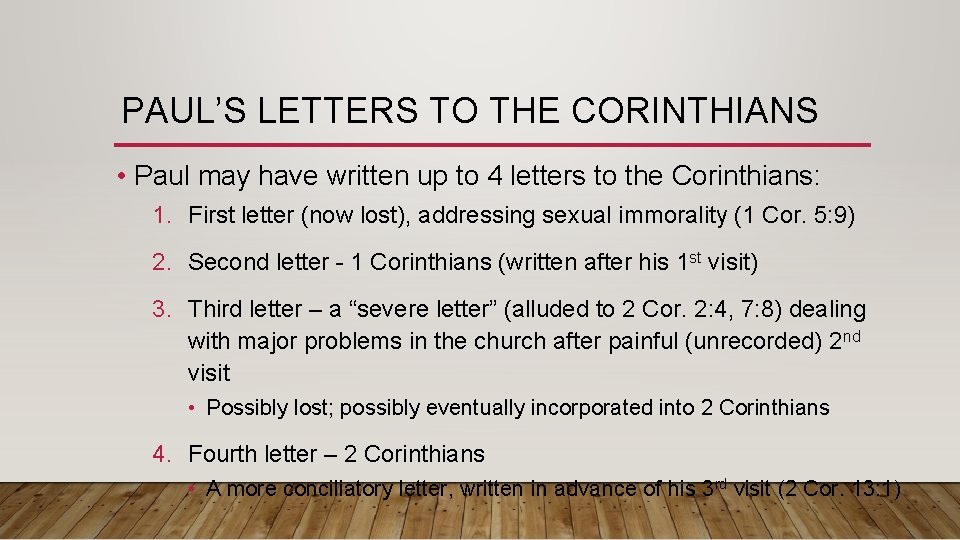 PAUL’S LETTERS TO THE CORINTHIANS • Paul may have written up to 4 letters PAUL’S LETTERS TO THE CORINTHIANS • Paul may have written up to 4 letters