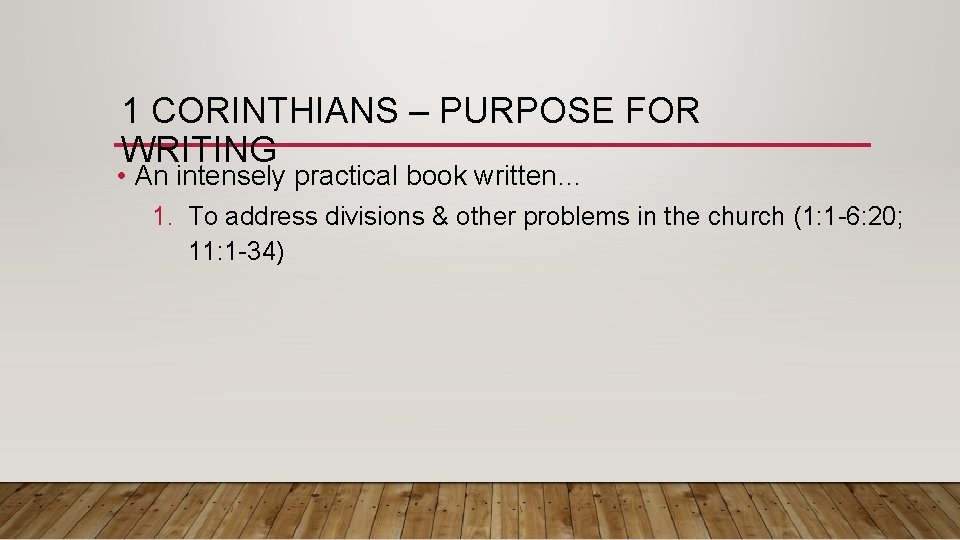 1 CORINTHIANS – PURPOSE FOR WRITING • An intensely practical book written… 1. To 1 CORINTHIANS – PURPOSE FOR WRITING • An intensely practical book written… 1. To