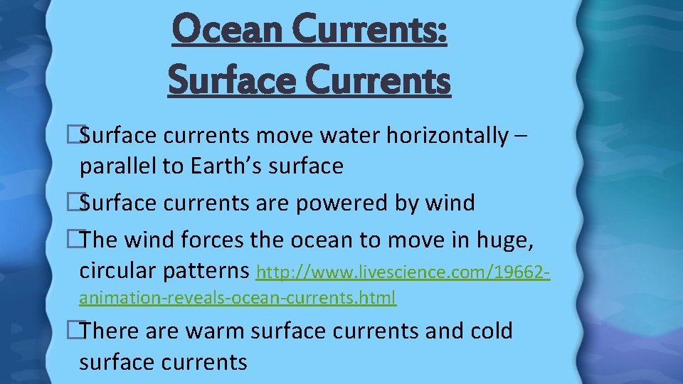 Ocean Currents: Surface Currents �Surface currents move water horizontally – parallel to Earth’s surface