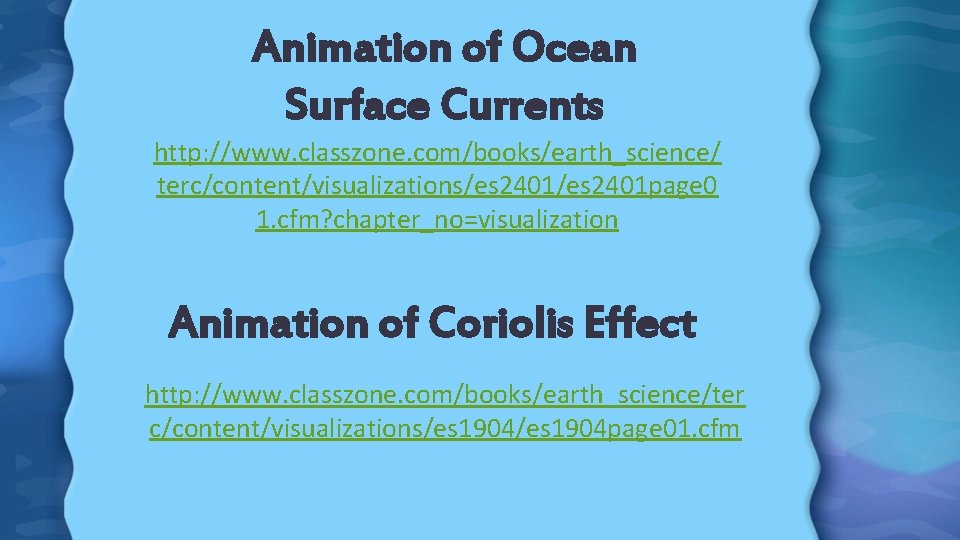 Animation of Ocean Surface Currents http: //www. classzone. com/books/earth_science/ terc/content/visualizations/es 2401 page 0 1.