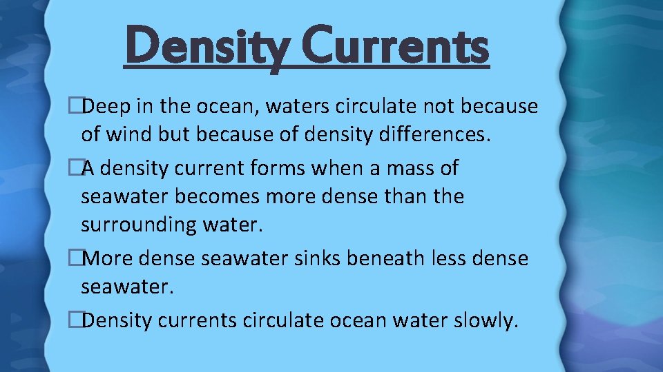 Density Currents �Deep in the ocean, waters circulate not because of wind but because