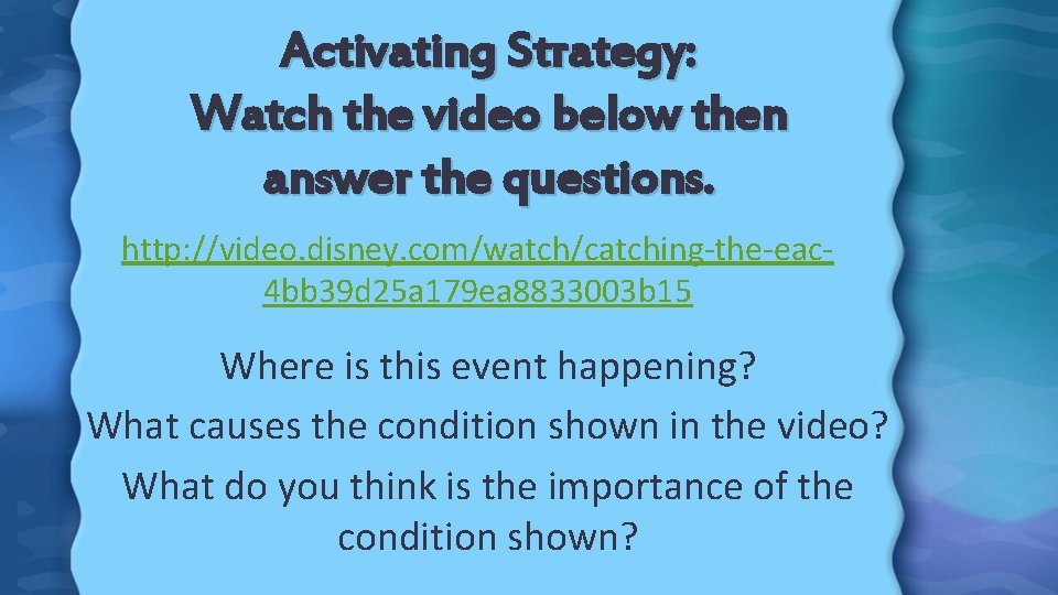 Activating Strategy: Watch the video below then answer the questions. http: //video. disney. com/watch/catching-the-eac