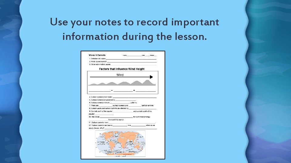 Use your notes to record important information during the lesson. 