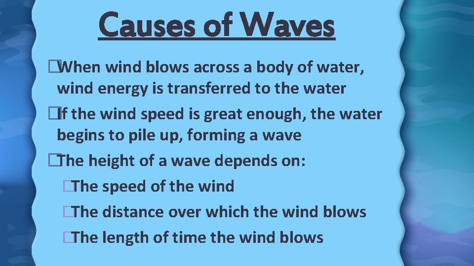 Causes of Waves �When wind blows across a body of water, wind energy is