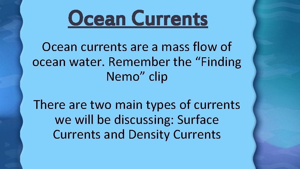 Ocean Currents Ocean currents are a mass flow of ocean water. Remember the “Finding