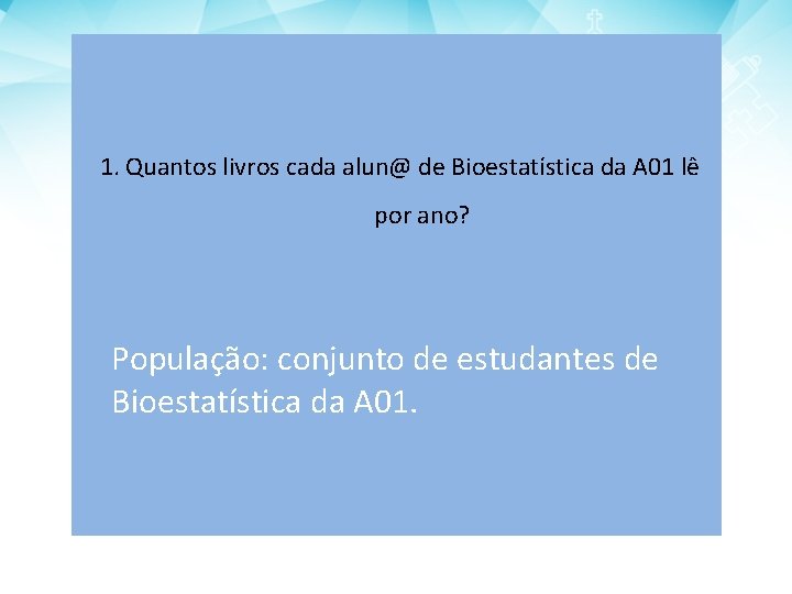 1. Quantos livros cada alun@ de Bioestatística da A 01 lê por ano? População: