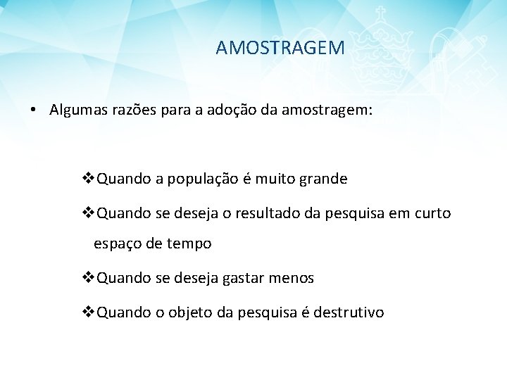 AMOSTRAGEM • Algumas razões para a adoção da amostragem: v. Quando a população é