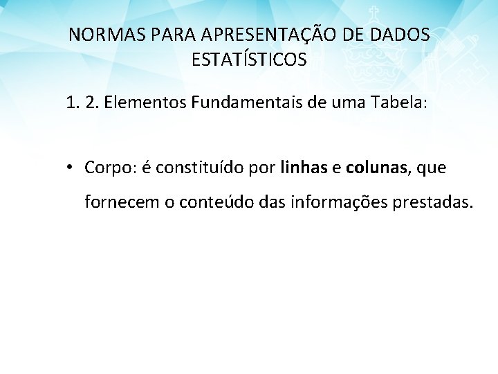NORMAS PARA APRESENTAÇÃO DE DADOS ESTATÍSTICOS 1. 2. Elementos Fundamentais de uma Tabela: •