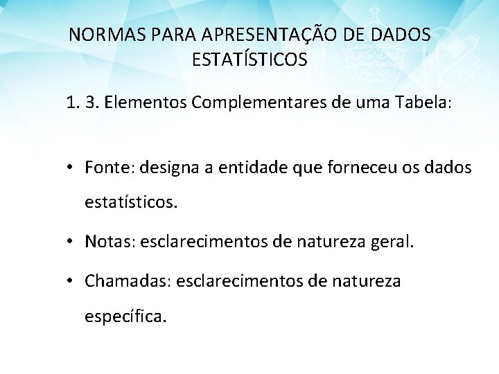 NORMAS PARA APRESENTAÇÃO DE DADOS ESTATÍSTICOS 1. 3. Elementos Complementares de uma Tabela: •