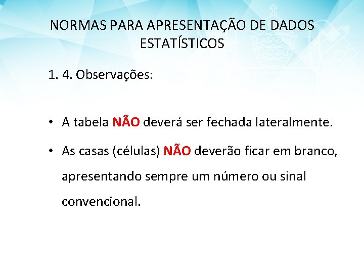 NORMAS PARA APRESENTAÇÃO DE DADOS ESTATÍSTICOS 1. 4. Observações: • A tabela NÃO deverá