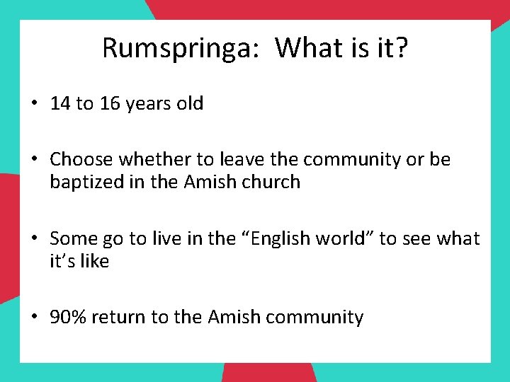 Rumspringa: What is it? • 14 to 16 years old • Choose whether to