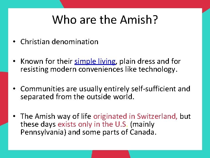 Who are the Amish? • Christian denomination • Known for their simple living, plain