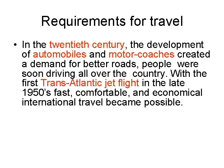 Requirements for travel • In the twentieth century, the development of automobiles and motor-coaches