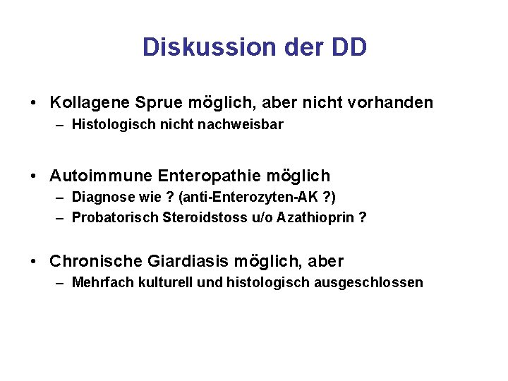 Diskussion der DD • Kollagene Sprue möglich, aber nicht vorhanden – Histologisch nicht nachweisbar