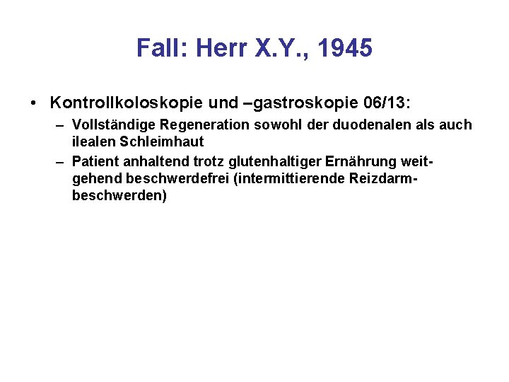 Fall: Herr X. Y. , 1945 • Kontrollkoloskopie und –gastroskopie 06/13: – Vollständige Regeneration