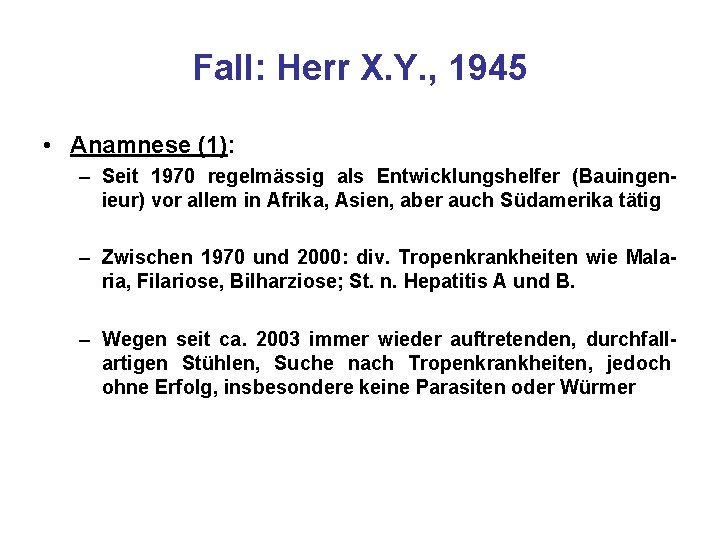 Fall: Herr X. Y. , 1945 • Anamnese (1): – Seit 1970 regelmässig als