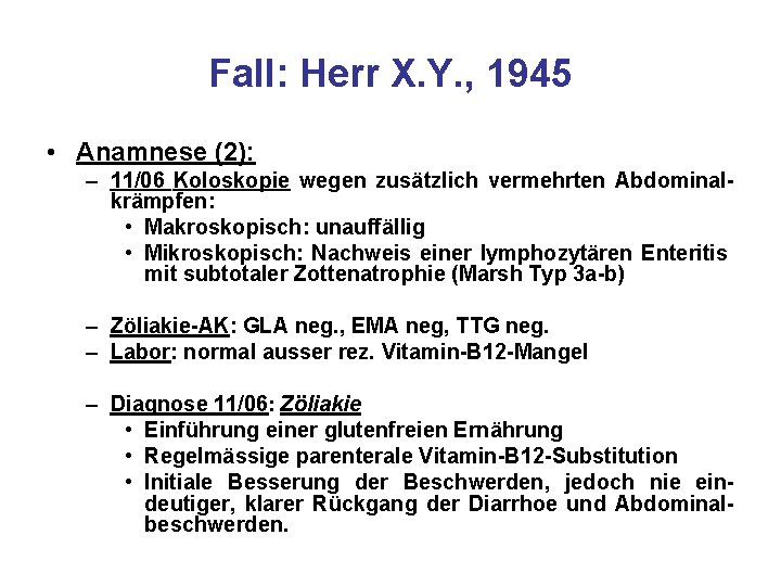 Fall: Herr X. Y. , 1945 • Anamnese (2): – 11/06 Koloskopie wegen zusätzlich