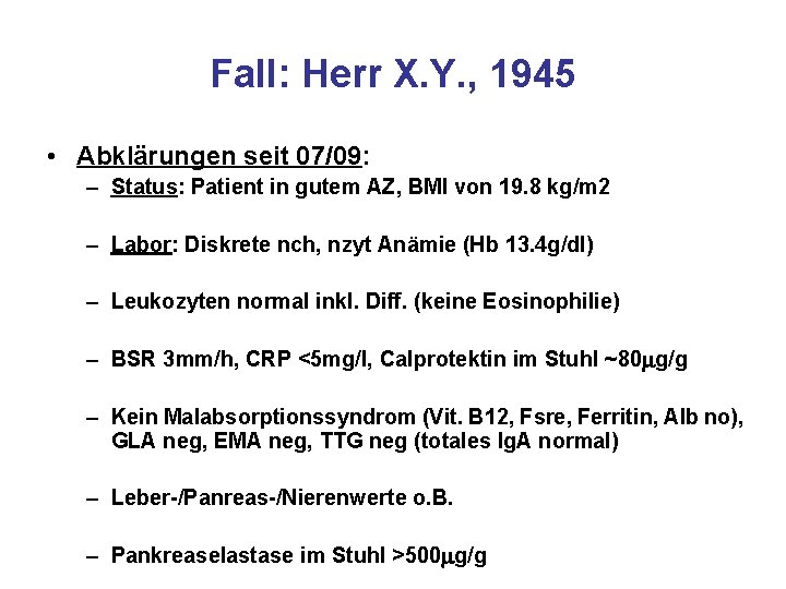 Fall: Herr X. Y. , 1945 • Abklärungen seit 07/09: – Status: Patient in