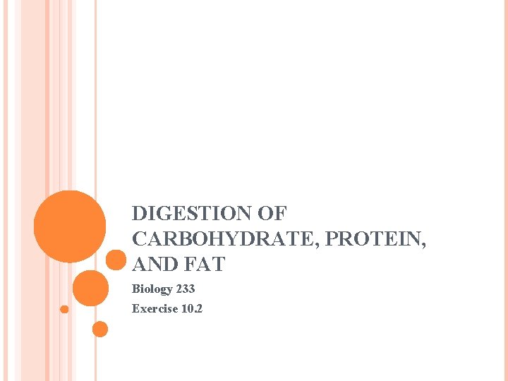 DIGESTION OF CARBOHYDRATE, PROTEIN, AND FAT Biology 233 Exercise 10. 2 