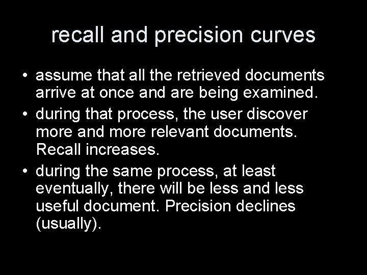 recall and precision curves • assume that all the retrieved documents arrive at once