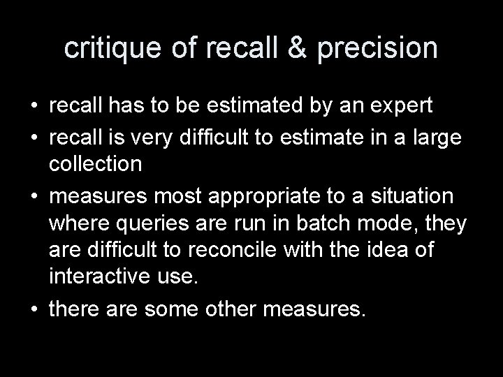 critique of recall & precision • recall has to be estimated by an expert