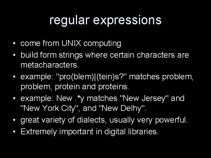 regular expressions • come from UNIX computing • build form strings where certain characters